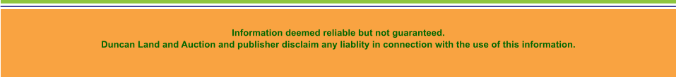 Information deemed reliable but not guaranteed.   Duncan Land and Auction and publisher disclaim any liablity in connection with the use of this information.