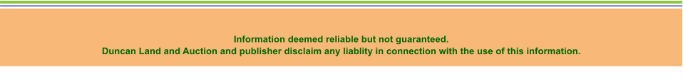 Information deemed reliable but not guaranteed.   Duncan Land and Auction and publisher disclaim any liablity in connection with the use of this information.